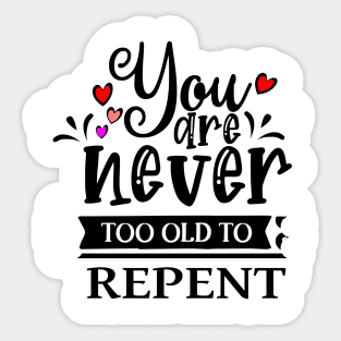 You are never too old to repent| Sons of Thunder Sticker